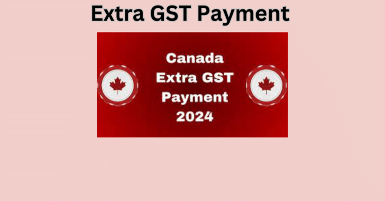 Extra GST Payment 2024 Eligibility: Benefits, Payment Dates